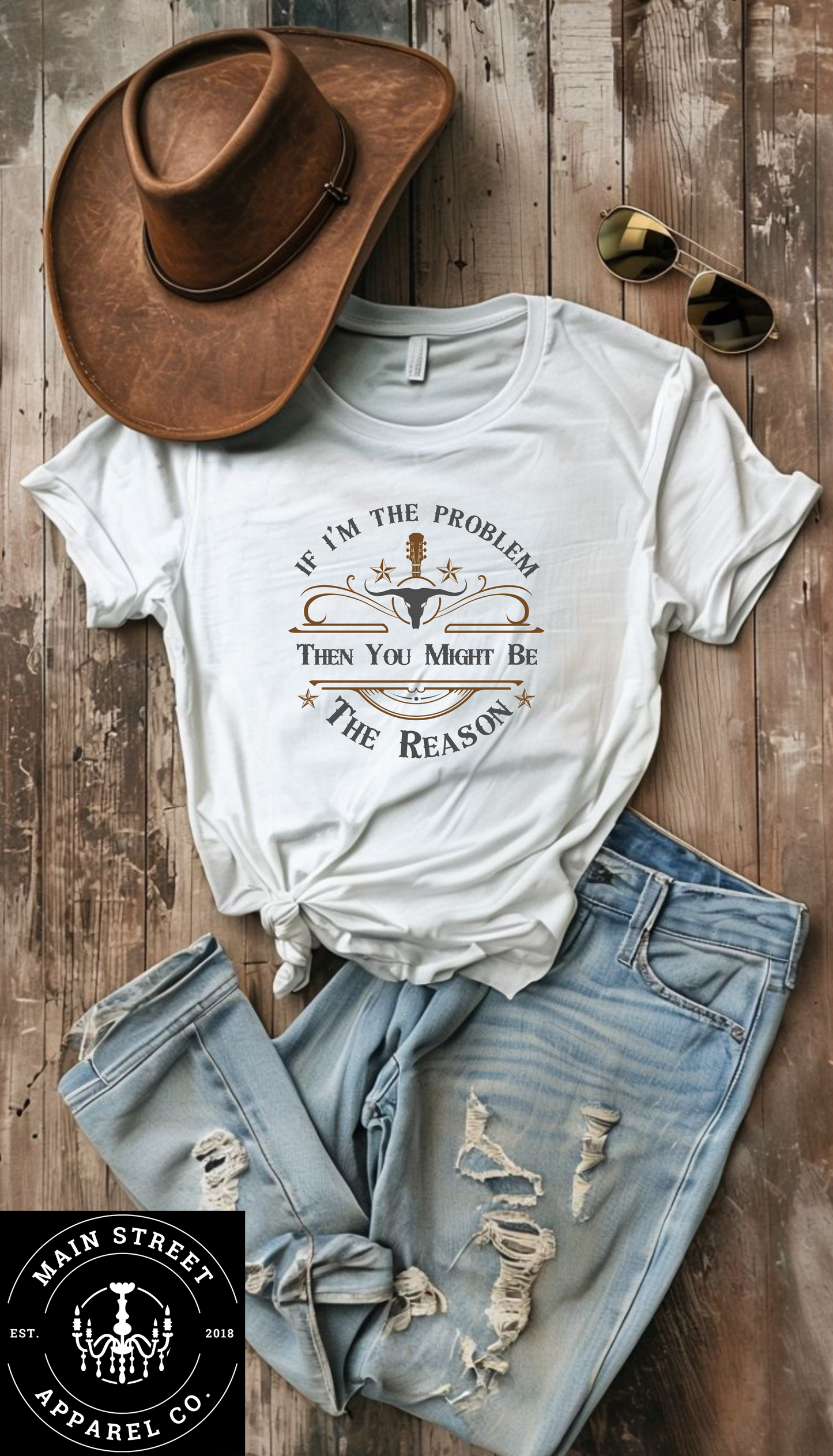 If I'm The Problem Then You May Be The Reason Unisex Graphic Tee