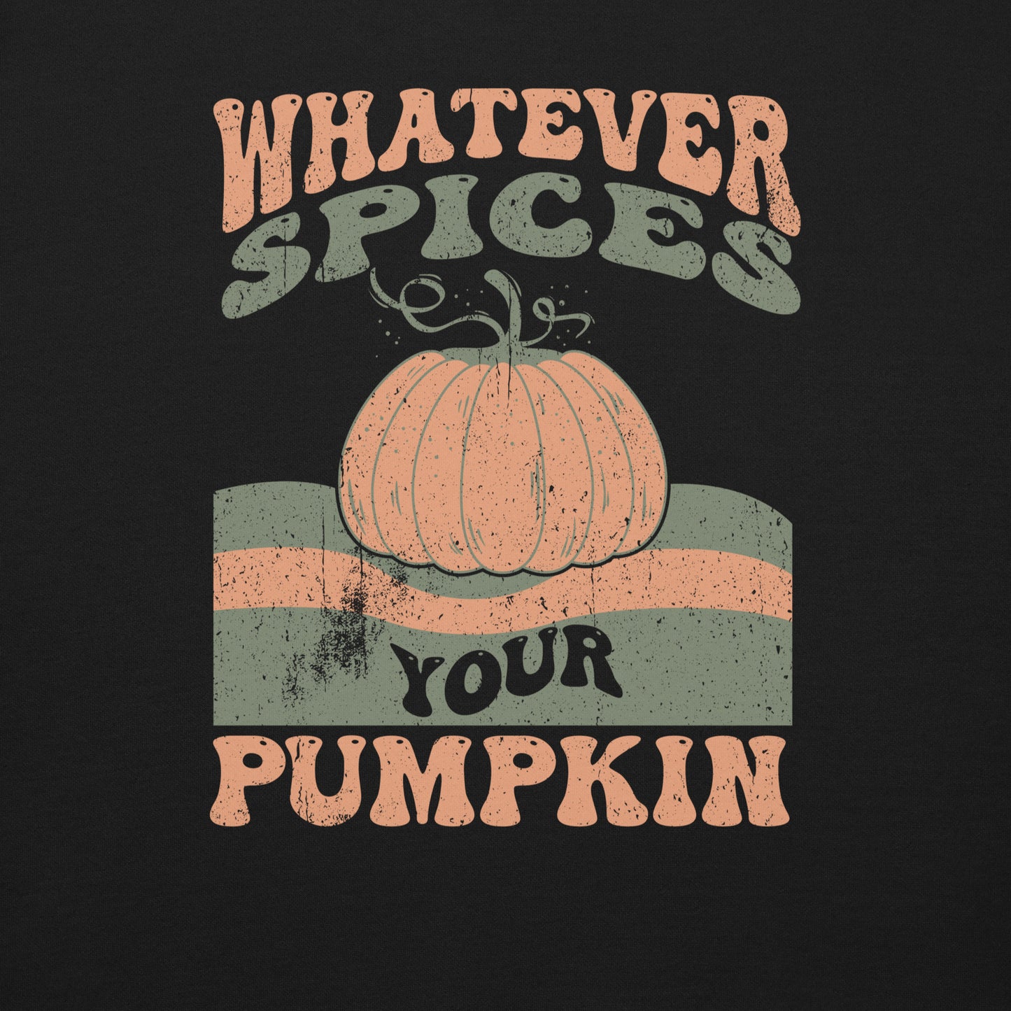 Whatever Spices Your Pumpkin Unisex Premium Sweatshirt
