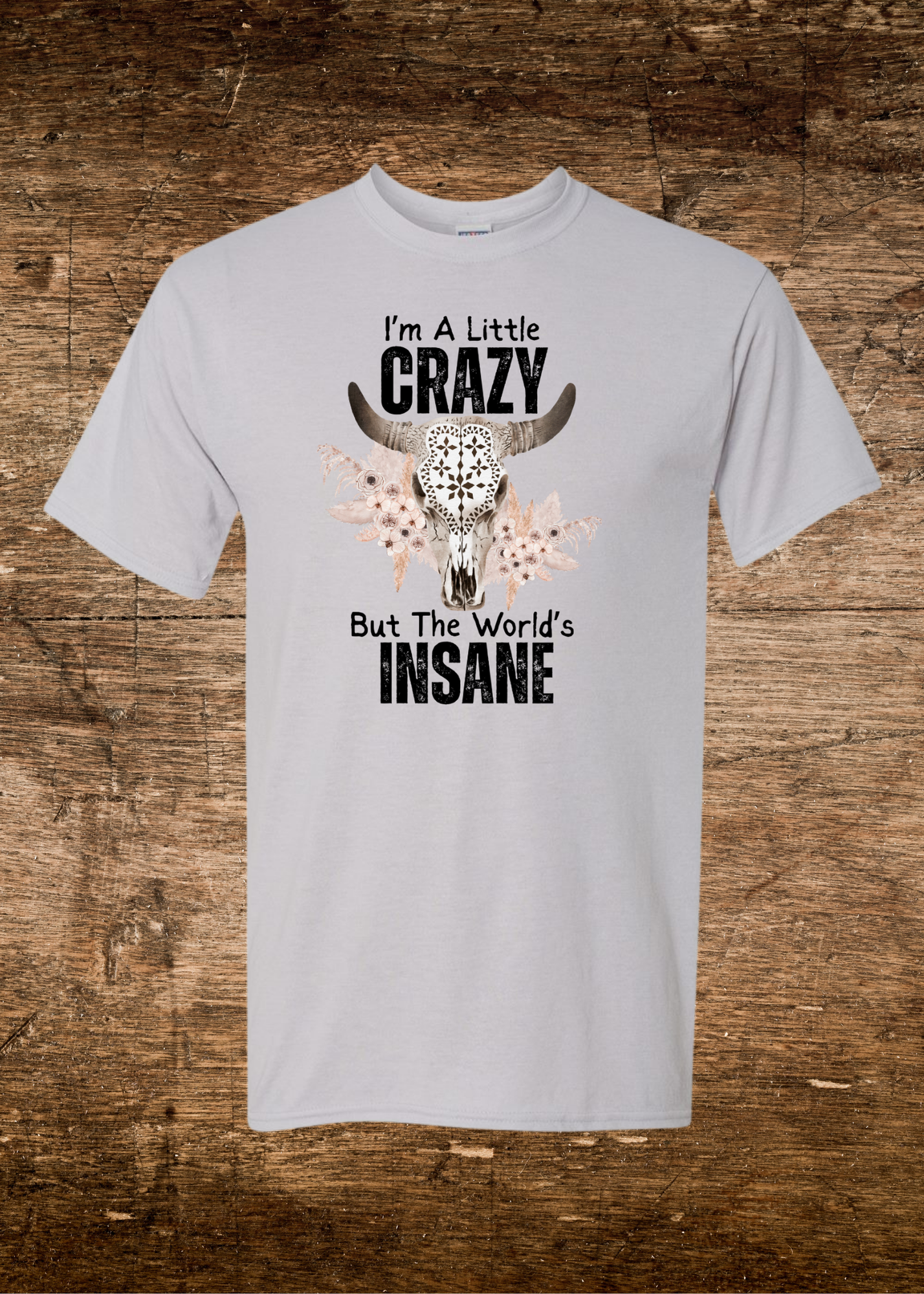 Unisex I'm A Little Crazy But The World's Insane Tee