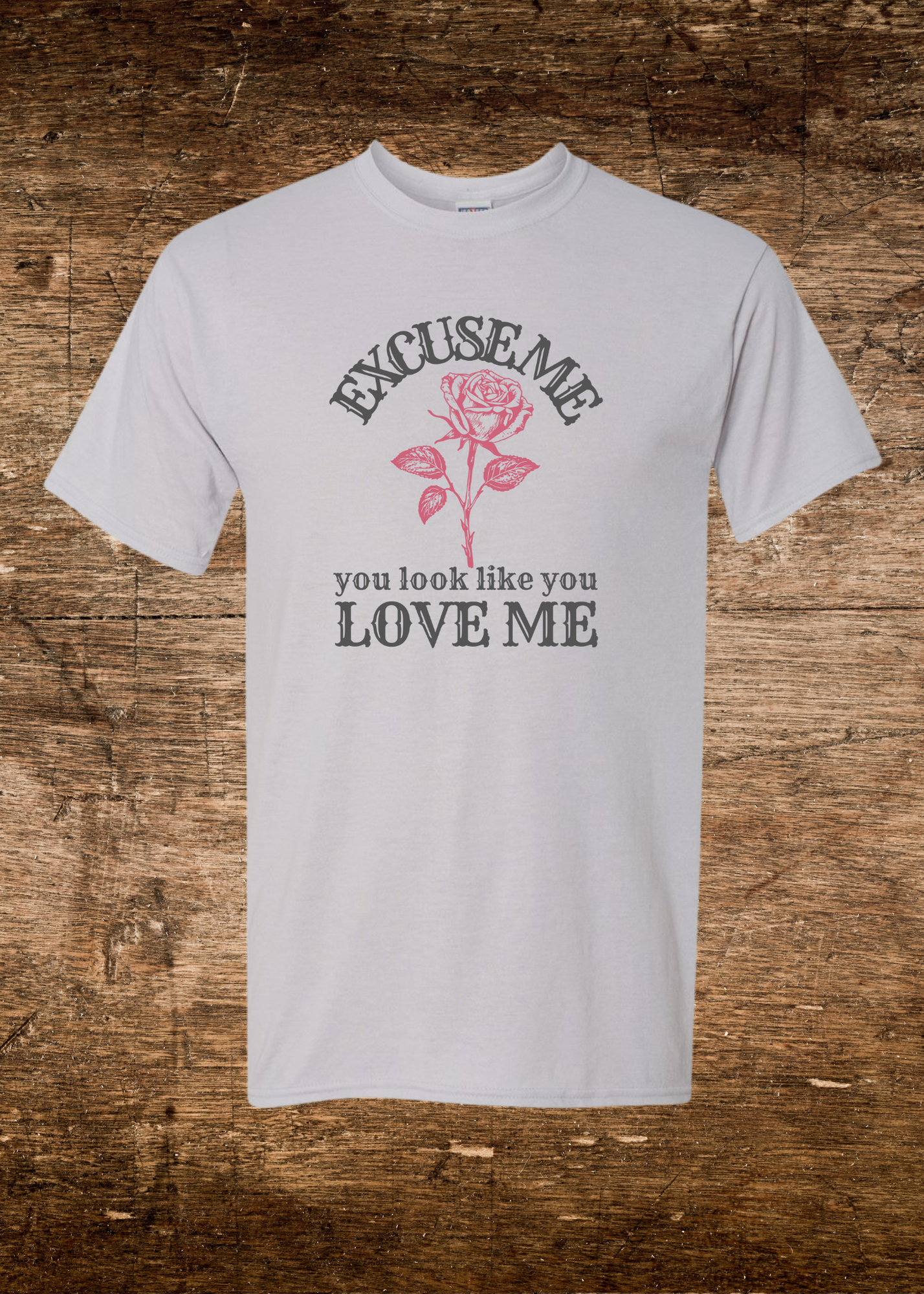 Unisex Excuse Me, You Look Like You Love Me Tee